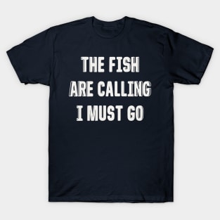 FISH ARE CALLING I MUST GO T-Shirt